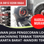 Pengecoran Logam dan Machining Murah di Jakarta Barat Profesional Terpercaya | WA. 0812 8208 0664