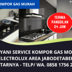 Jasa Service Kompor Gas Murah di Jakarta Bogor Depok Bekasi Tangerang Bergaransi | Modena Electrolux Home Service | WA. 0858 1756 2811